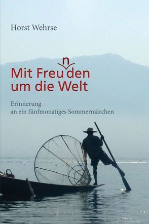 Mit Freu(n)den um die Welt von Wehrse,  Horst