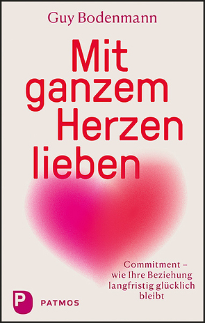 Mit ganzem Herzen lieben von Bodenmann,  Guy