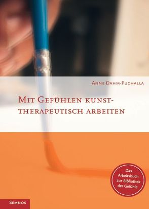 Mit Gefühlen kunsttherapeutisch arbeiten von Dahm-Puchalla,  Anne