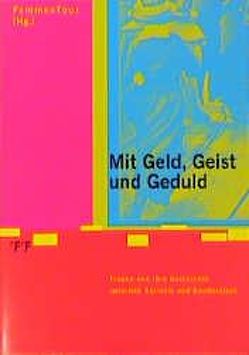 Mit Geld, Geist und Geduld von Brütsch,  Yvonne, Gerhardt,  Barbara, Hebeisen,  Erika, Huber,  Ursula, Omlin,  Anne, Omlin,  Sibylle, Praz,  Anne F, Rettenmund,  Barbara