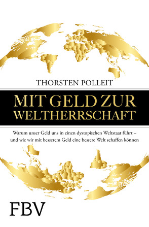 Mit Geld zur Weltherrschaft von Polleit,  Thorsten