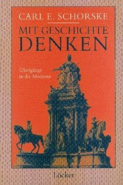 Mit Geschichte denken von Maderthaner,  Wolfgang, Musner,  Lutz, Schorske,  Carl E, Vogt,  Erik