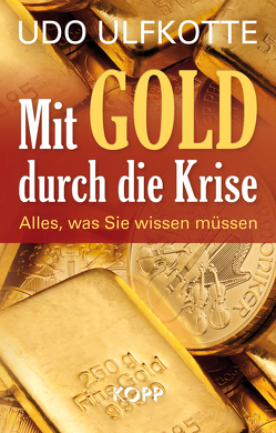 Mit Gold durch die Krise von Ulfkotte,  Udo