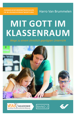 Mit Gott im Klassenraum von Van Brummelen,  Harro, VEBS Akademie