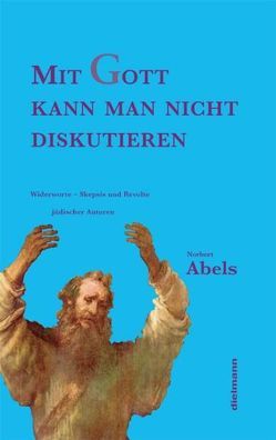 Mit Gott kann man nicht diskutieren von Abels,  Norbert