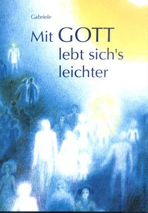 Mit Gott lebt sich’s leichter von Gabriele