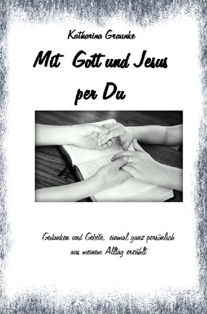 Mit Gott und Jesus per Du von Graunke,  Katharina