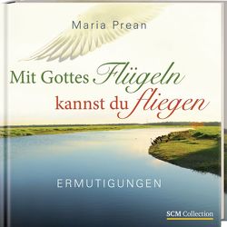 Mit Gottes Flügeln kannst du fliegen von Prean-Bruni,  Maria