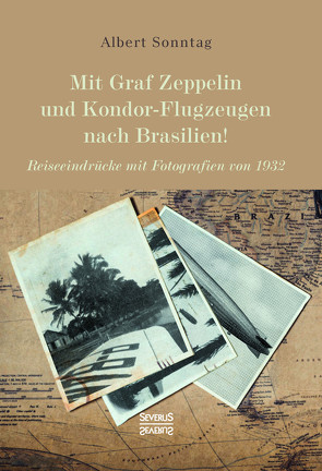 Mit Graf Zeppelin und Kondor-Flugzeugen nach Brasilien! von Sonntag,  Albert