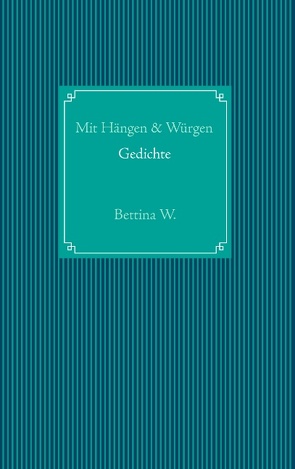 Mit Hängen & Würgen von Wißkirchen,  Bettina