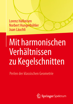 Mit harmonischen Verhältnissen zu Kegelschnitten von Halbeisen,  Lorenz, Hungerbühler,  Norbert, Läuchli,  Juan