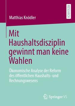 Mit Haushaltsdisziplin gewinnt man keine Wahlen von Knödler,  Matthias