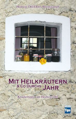 Mit Heilkräutern & Co durchs Jahr von Breinstampf,  Doris, Frickh,  Wilhelm, Öttl,  Hedwig, Schausberger,  Helmuth