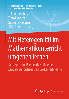 Mit Heterogenität im Mathematikunterricht umgehen lernen von Leuders,  Juliane, Leuders,  Timo, Prediger,  Susanne, Ruwisch,  Silke