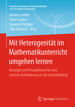 Mit Heterogenität im Mathematikunterricht umgehen lernen von Leuders,  Juliane, Leuders,  Timo, Prediger,  Susanne, Ruwisch,  Silke