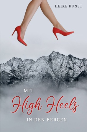 Mit High Heels in den Bergen von Kunst,  Heike