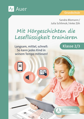 Mit Hörgeschichten die Leseflüssigkeit trainieren von Blomann,  Sandra, Schlimok,  Julia, Zöh,  Anke