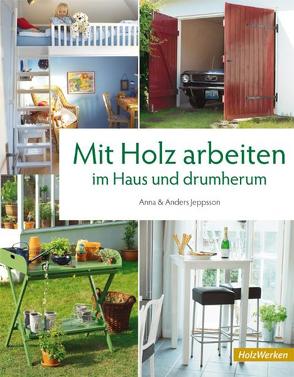 Mit Holz arbeiten im Haus und drumherum von Jeppsson,  Anders, Jeppsson,  Anna, Müller,  Peter