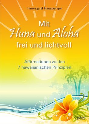 Mit Huna und Aloha frei und lichtvoll von Hausperger,  Irmengard