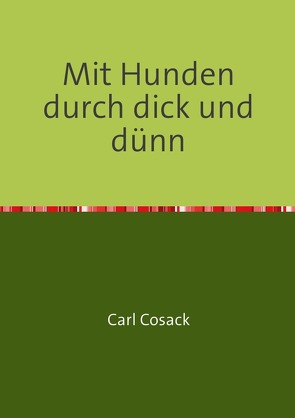 Mit Hunden durch dick und dünn von Cosack,  Carl