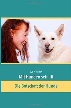 Mit Hunden sein III von Windisch,  Eva