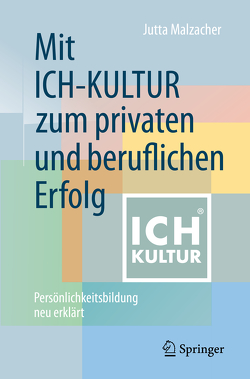 Mit ICH-KULTUR zum privaten und beruflichen Erfolg von Malzacher,  Jutta