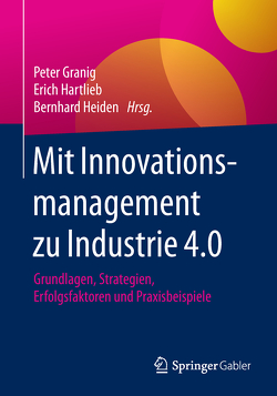 Mit Innovationsmanagement zu Industrie 4.0 von Granig,  Peter, Hartlieb,  Erich, Heiden,  Bernhard