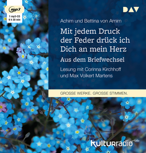 Mit jedem Druck der Feder drück ich Dich an mein Herz. Aus dem Briefwechsel von Arnim,  Achim von, Arnim,  Bettina von, Kirchhoff,  Corinna, Martens,  Max Volkert