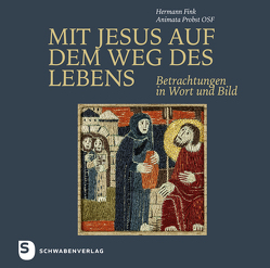 Mit Jesus auf dem Weg des Lebens von Fink,  Hermann, Meier,  Bischof Bertram, Probst,  Animata, Remmele,  Rainer