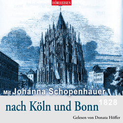 Mit Johanna Schopenhauer nach Köln und Bonn von Höffer,  Donata, Schopenhauer,  Johanna