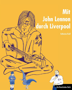 Mit John Lennon durch Liverpool von Dalley,  Susanne, Riedl,  Katharina