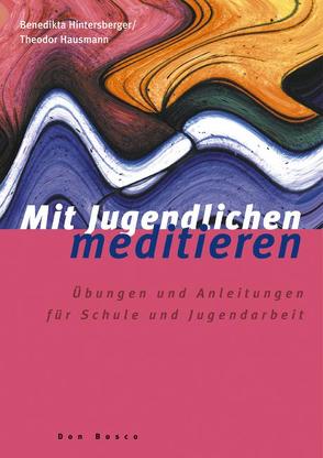 Mit Jugendlichen meditieren von Hausmann,  Theodor, Hintersberger,  Benedikta