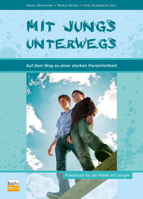 Mit Jungs unterwegs auf dem Weg zu einer starken Persönlichkeit von Oberländer,  Rainer, Röcker,  Markus, Ruckaberle,  Timm