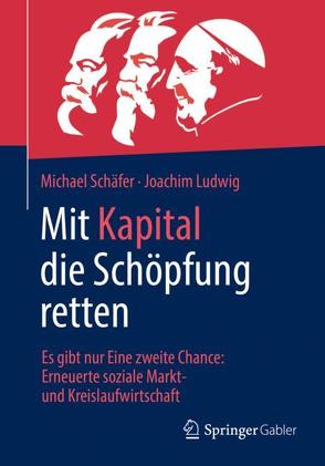 Mit Kapital die Schöpfung retten von Ludwig,  Joachim, Schaefer,  Michael