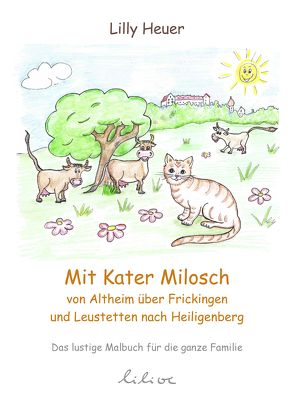 Mit Kater Milosch von Altheim über Frickingen und Leustetten nach Heiligenberg von Heuer,  Lilly