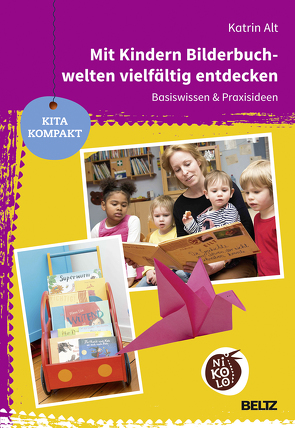 Mit Kindern Bilderbuchwelten vielfältig entdecken von Alt,  Katrin