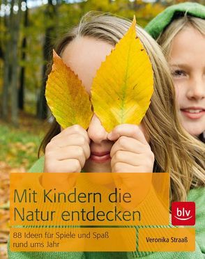 Mit Kindern die Natur entdecken von Straaß,  Veronika