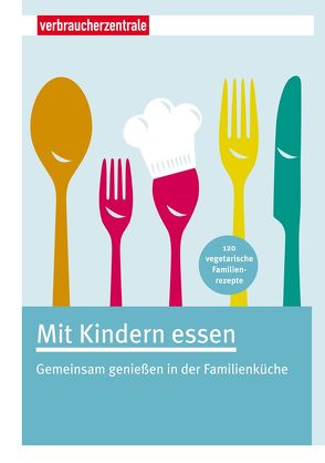 Mit Kindern essen von e.V.,  Verbraucherzentrale Nordrhein-Westfalen, Gätjen,  Edith