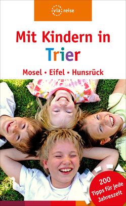 Mit Kindern in Trier – Mosel, Eifel, Hunsrück von Nolles,  Katja