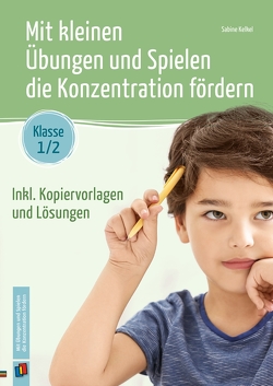 Mit kleinen Übungen und Spielen die Konzentration fördern – Klasse 1/2 von Kelkel,  Sabine