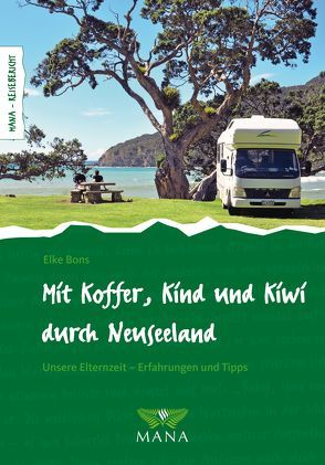 Mit Koffer, Kind und Kiwi durch Neuseeland von Bons,  Elke