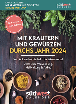 Mit Kräutern und Gewürzen durchs Jahr 2024 – Von Ackerschachtelhalm bis Zitwerwurzel. Alles über Verwendung, Heilwirkung & Anbau – mit vielen Rezeptideen – Textabreißkalender zum Aufstellen oder Aufhängen von Lambert,  Larena