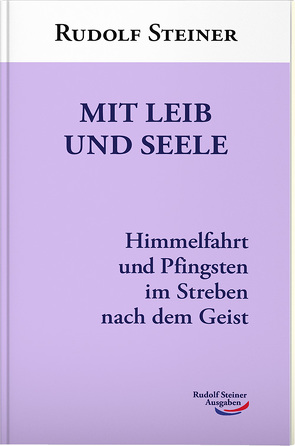 Mit Leib und Seele von Steiner,  Rudolf