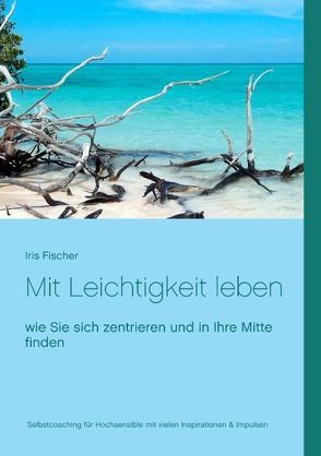 Mit Leichtigkeit leben von Fischer,  Iris