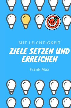 Mit Leichtigkeit – Ziele setzen und erreichen von Max,  Frank