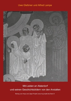 Mit-Leiden an Alsterdorf und und seinen Geschichtsbildern von den Anstalten von Glessmer,  Uwe, Lampe,  Alfred