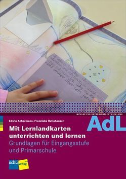 Mit Lernlandkarten unterrichten und lernen von Achermann,  Edwin, Rutishauser,  Franziska