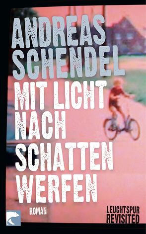 Mit Licht nach Schatten werfen von Schendel,  Andreas