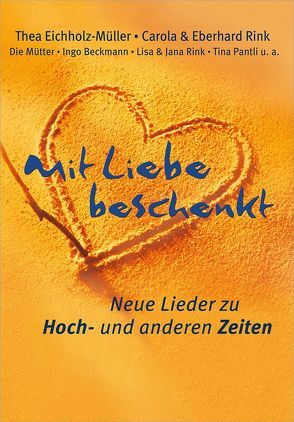 Mit Liebe beschenkt (Chorpartitur) von Derksen,  Viktor, Eichholz,  Thea, Kriegeskotte,  Lisa, Rink,  Carola, Rink,  Eberhard, Schnarr,  Christian, Unger,  Stefanie