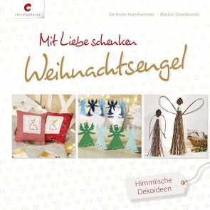 Mit Liebe schenken. Weihnachtsengel von Auenhammer,  Gerlinde, Dawidowski,  Marion